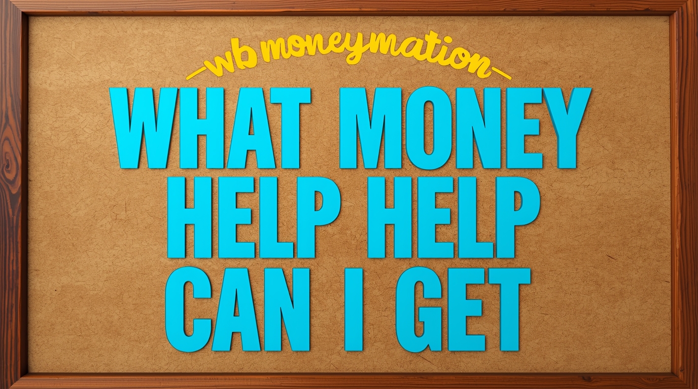 what money help can i get wbmoneymation – Complete Guide to Financial Assistance Options
